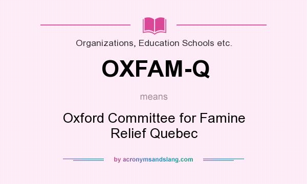What does OXFAM-Q mean? It stands for Oxford Committee for Famine Relief Quebec