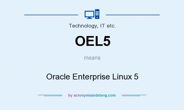 What does OEL5 mean? It stands for Oracle Enterprise Linux 5
