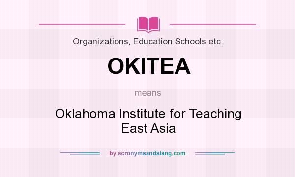 What does OKITEA mean? It stands for Oklahoma Institute for Teaching East Asia