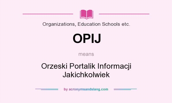 What does OPIJ mean? It stands for Orzeski Portalik Informacji Jakichkolwiek