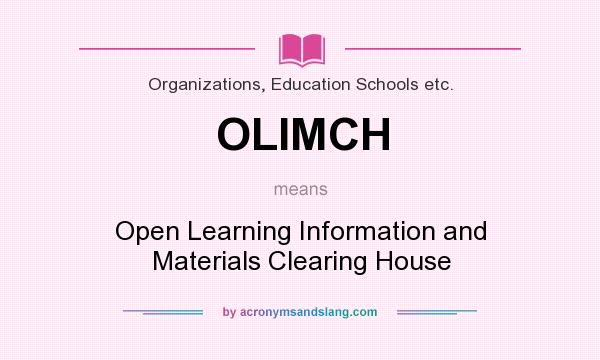 What does OLIMCH mean? It stands for Open Learning Information and Materials Clearing House