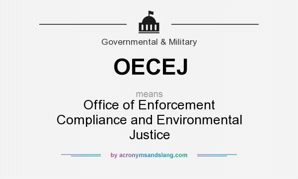 What does OECEJ mean? It stands for Office of Enforcement Compliance and Environmental Justice