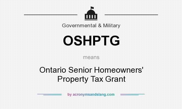 What does OSHPTG mean? It stands for Ontario Senior Homeowners` Property Tax Grant