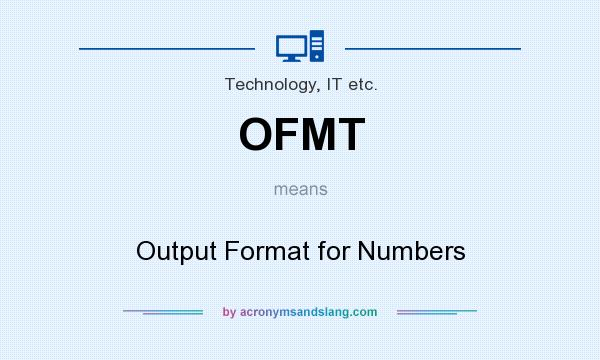 What does OFMT mean? It stands for Output Format for Numbers