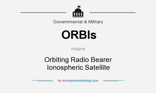 What does ORBIs mean? It stands for Orbiting Radio Bearer Ionospheric Satellite