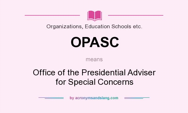 What does OPASC mean? It stands for Office of the Presidential Adviser for Special Concerns