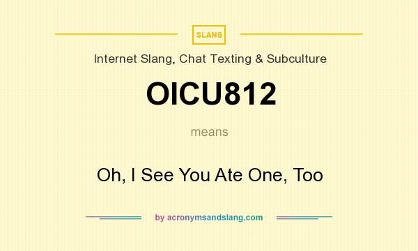 What does OICU812 mean? It stands for Oh, I See You Ate One, Too