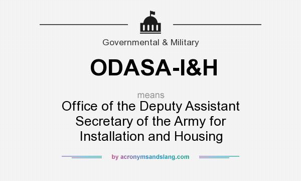 What does ODASA-I&H mean? It stands for Office of the Deputy Assistant Secretary of the Army for Installation and Housing