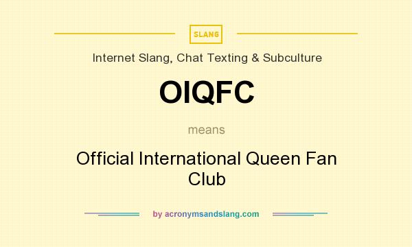 What does OIQFC mean? It stands for Official International Queen Fan Club
