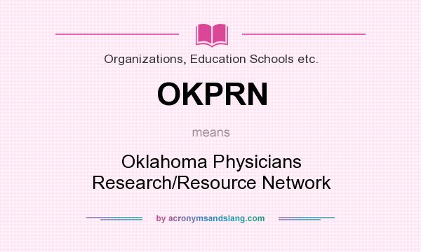 What does OKPRN mean? It stands for Oklahoma Physicians Research/Resource Network