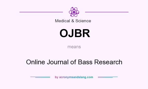 What does OJBR mean? It stands for Online Journal of Bass Research