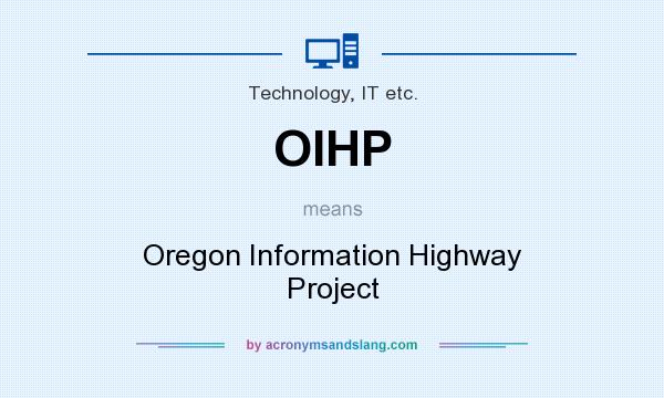 What does OIHP mean? It stands for Oregon Information Highway Project