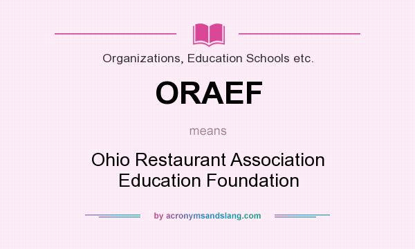What does ORAEF mean? It stands for Ohio Restaurant Association Education Foundation