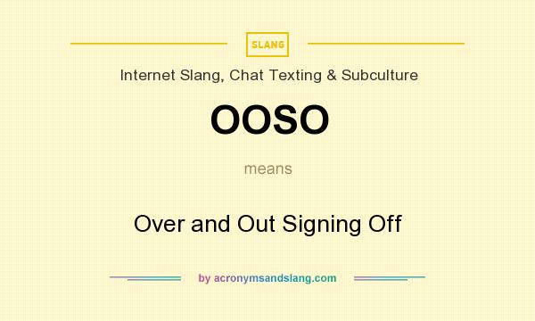 What does OOSO mean? It stands for Over and Out Signing Off