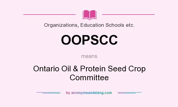 What does OOPSCC mean? It stands for Ontario Oil & Protein Seed Crop Committee