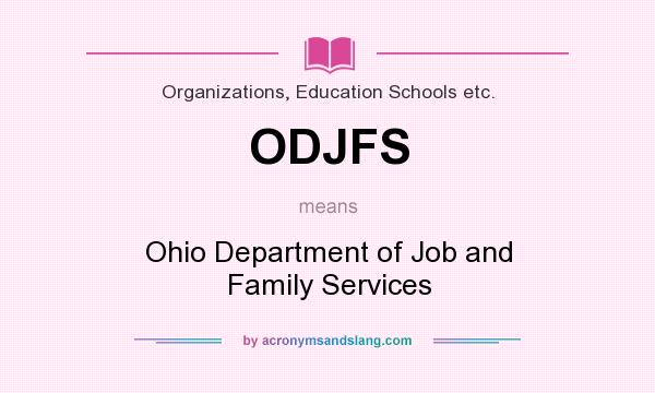 What does ODJFS mean? It stands for Ohio Department of Job and Family Services