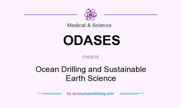What does ODASES mean? It stands for Ocean Drilling and Sustainable Earth Science