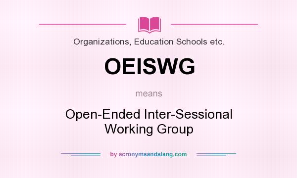 What does OEISWG mean? It stands for Open-Ended Inter-Sessional Working Group