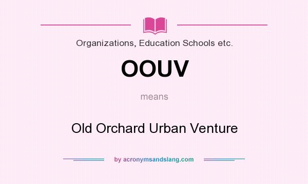 What does OOUV mean? It stands for Old Orchard Urban Venture