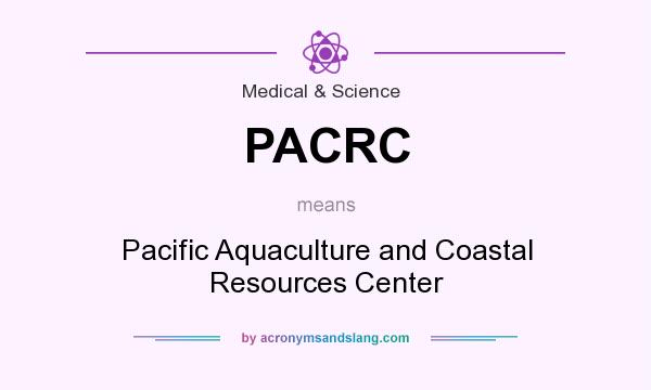 What does PACRC mean? It stands for Pacific Aquaculture and Coastal Resources Center