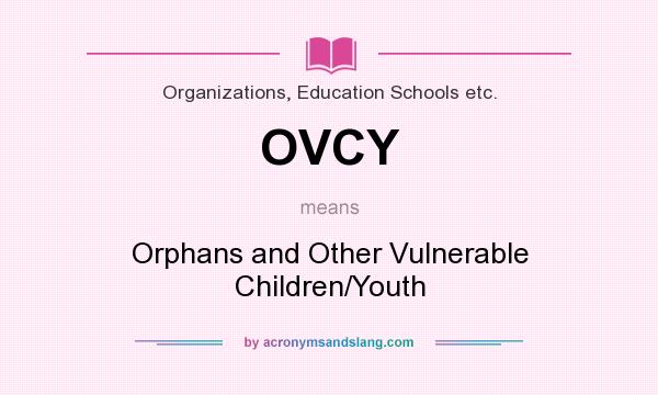 What does OVCY mean? It stands for Orphans and Other Vulnerable Children/Youth