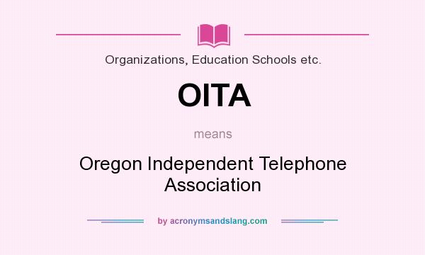 What does OITA mean? It stands for Oregon Independent Telephone Association