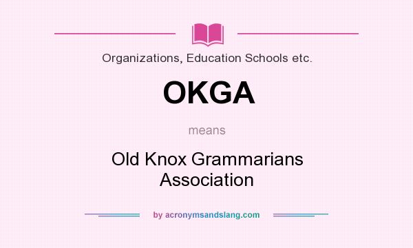 What does OKGA mean? It stands for Old Knox Grammarians Association