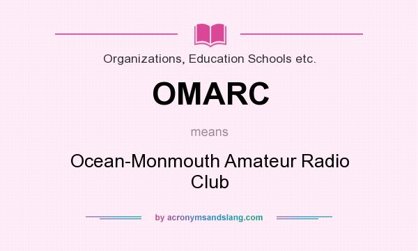 What does OMARC mean? It stands for Ocean-Monmouth Amateur Radio Club