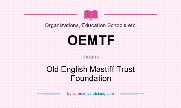 What does OEMTF mean? It stands for Old English Mastiff Trust Foundation