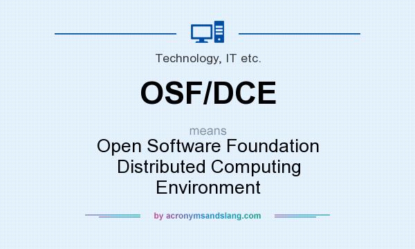 What does OSF/DCE mean? It stands for Open Software Foundation Distributed Computing Environment