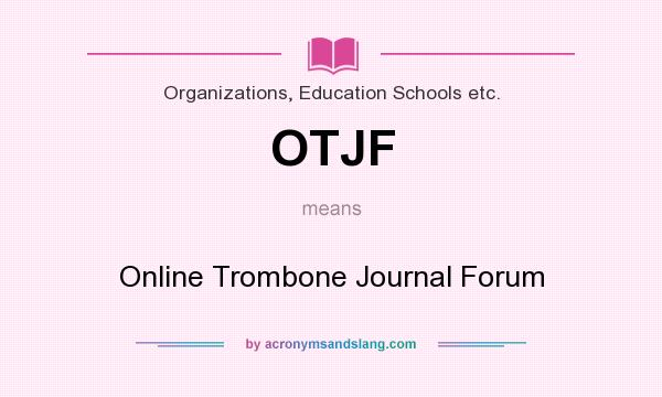 What does OTJF mean? It stands for Online Trombone Journal Forum
