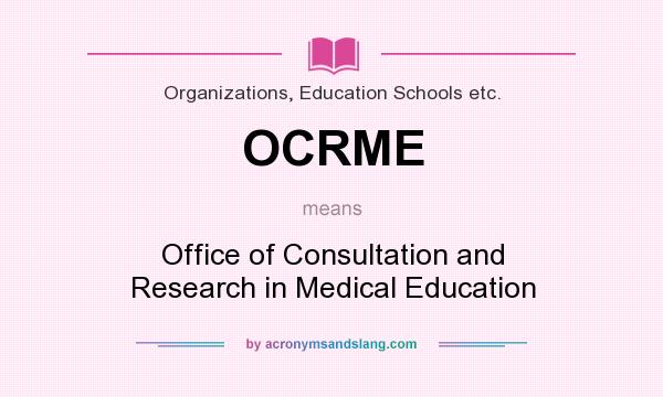What does OCRME mean? It stands for Office of Consultation and Research in Medical Education
