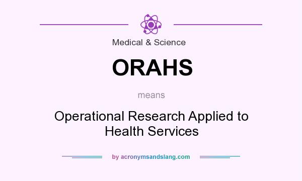 What does ORAHS mean? It stands for Operational Research Applied to Health Services