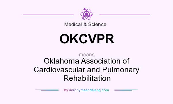 What does OKCVPR mean? It stands for Oklahoma Association of Cardiovascular and Pulmonary Rehabilitation