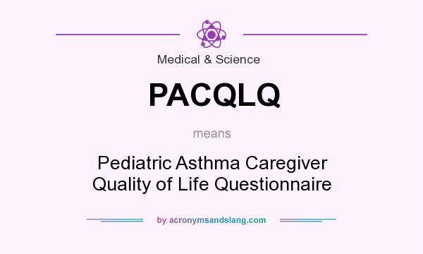 What does PACQLQ mean? It stands for Pediatric Asthma Caregiver Quality of Life Questionnaire