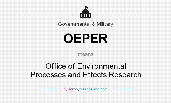 What does OEPER mean? It stands for Office of Environmental Processes and Effects Research
