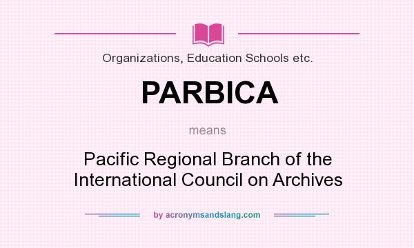 What does PARBICA mean? It stands for Pacific Regional Branch of the International Council on Archives