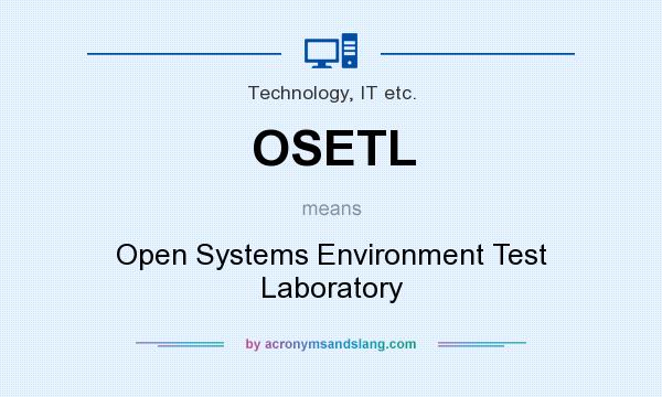 What does OSETL mean? It stands for Open Systems Environment Test Laboratory