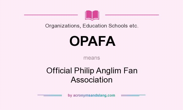 What does OPAFA mean? It stands for Official Philip Anglim Fan Association