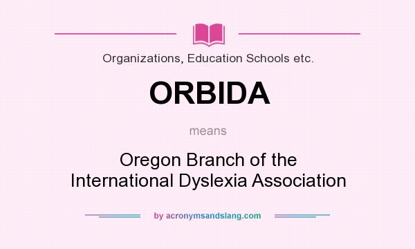 What does ORBIDA mean? It stands for Oregon Branch of the International Dyslexia Association