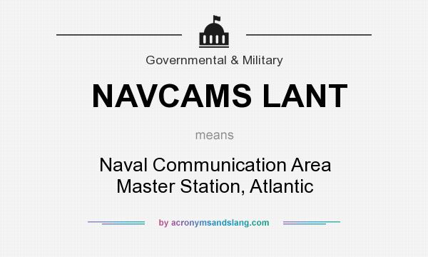 What does NAVCAMS LANT mean? It stands for Naval Communication Area Master Station, Atlantic
