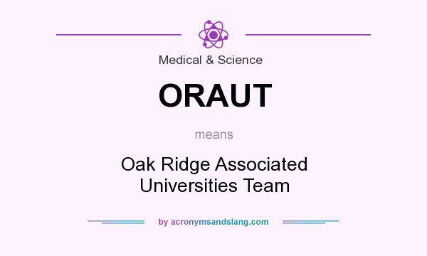 What does ORAUT mean? It stands for Oak Ridge Associated Universities Team