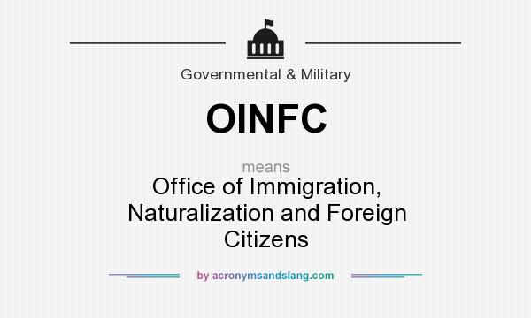 What does OINFC mean? It stands for Office of Immigration, Naturalization and Foreign Citizens