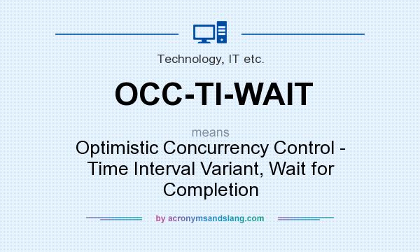 What does OCC-TI-WAIT mean? It stands for Optimistic Concurrency Control - Time Interval Variant, Wait for Completion