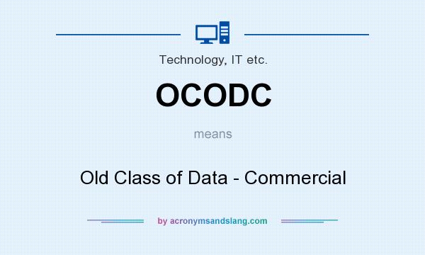What does OCODC mean? It stands for Old Class of Data - Commercial
