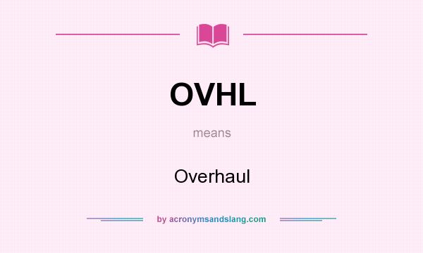 What does OVHL mean? It stands for Overhaul