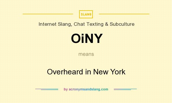 What does OiNY mean? It stands for Overheard in New York