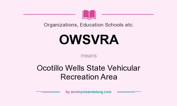 What does OWSVRA mean? It stands for Ocotillo Wells State Vehicular Recreation Area