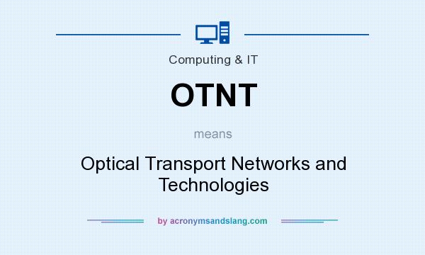 What does OTNT mean? It stands for Optical Transport Networks and Technologies