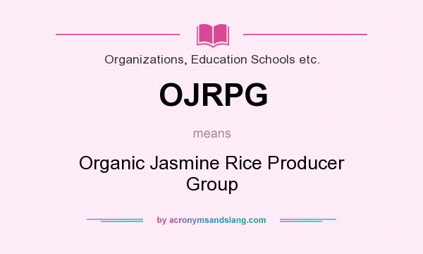 What does OJRPG mean? It stands for Organic Jasmine Rice Producer Group